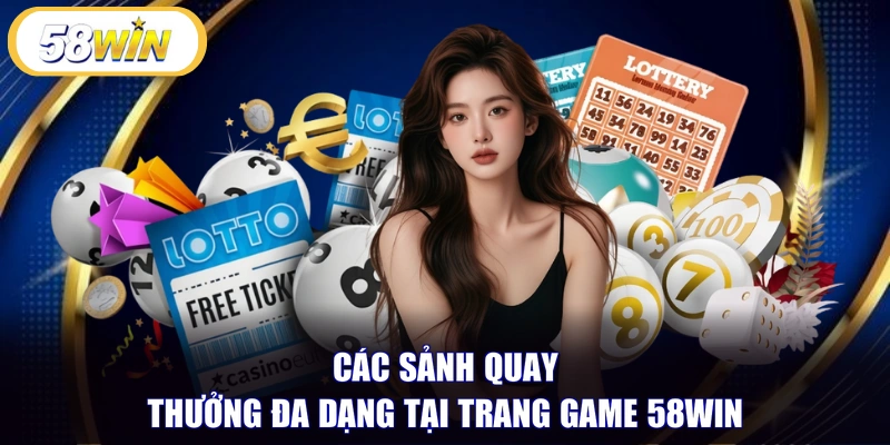 Các sảnh quay thưởng đa dạng tại trang game 58WIN