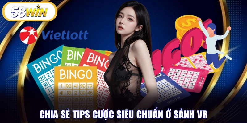 Chia sẻ tips cược siêu chuẩn ở sảnh VR