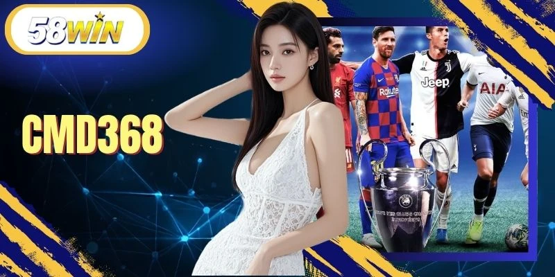 CMD368 - Hành Trình Khám Phá Giải Trí Cuốn Hút Tại 58WIN