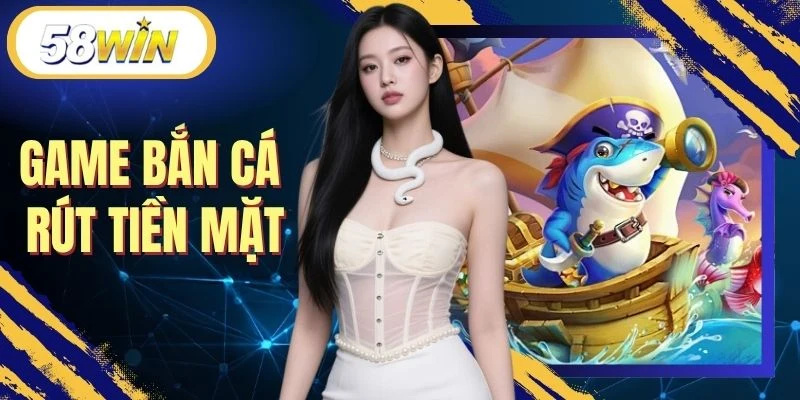 Gợi Ý Top 4 Game Bắn Cá Rút Tiền Mặt Vô Cùng Xanh Chín