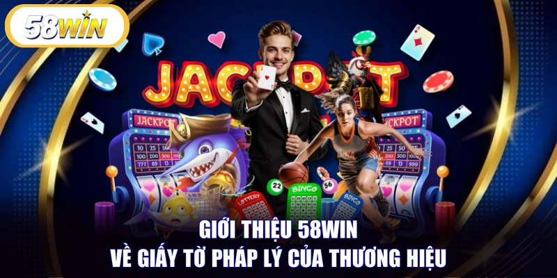 Giới thiệu 58WIN về giấy tờ pháp lý của thương hiệu