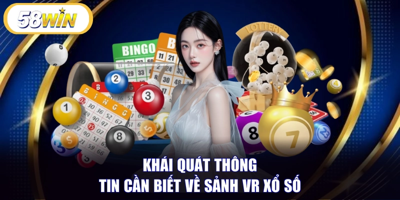 Khái quát thông tin cần biết về sảnh VR xổ số