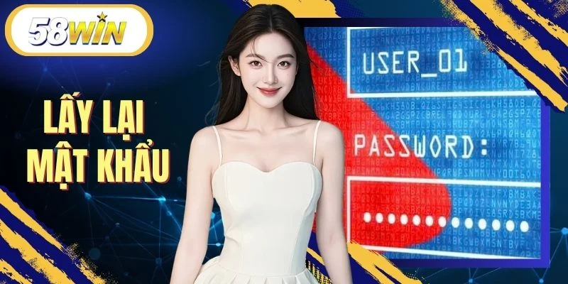 Lấy Lại Mật Khẩu - Quy Trình Khôi Phục Tài Khoản 58WIN