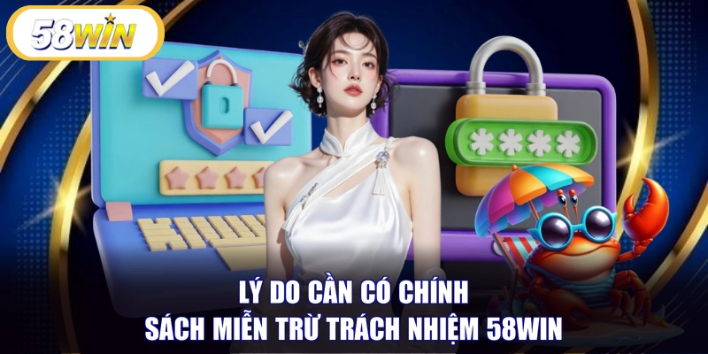 Lý do cần có chính sách miễn trừ trách nhiệm 58WIN