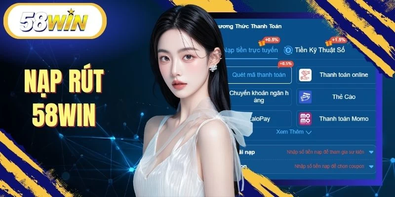 Nạp Rút 58WIN - Quy Trình Thực Hiện Chuẩn Xác Nhất 2026