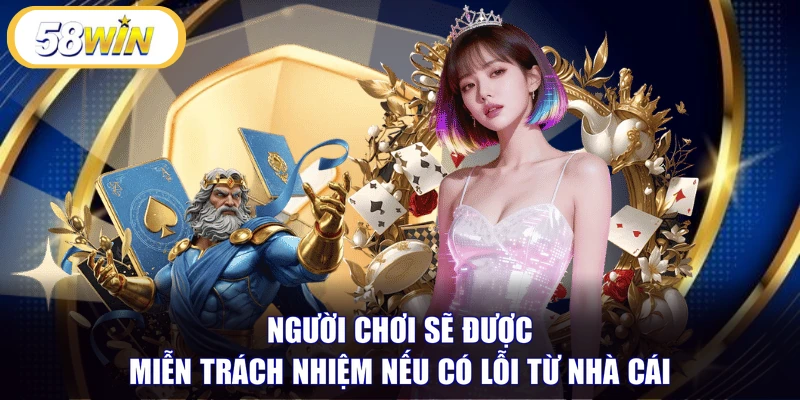 Người chơi sẽ được miễn trách nhiệm nếu có lỗi từ nhà cái