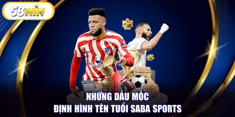 Những dấu mốc định hình tên tuổi Saba Sports