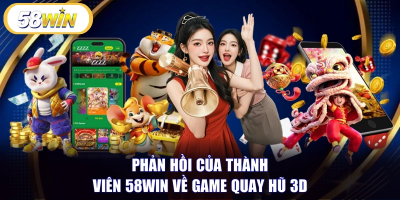 Phản hồi của thành viên 58WIN về game quay hũ 3D