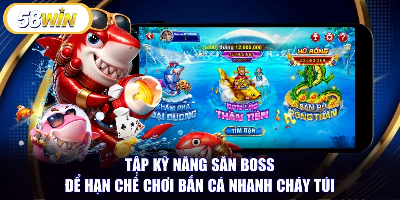 Tập kỹ năng săn Boss để hạn chế chơi bắn cá nhanh cháy túi