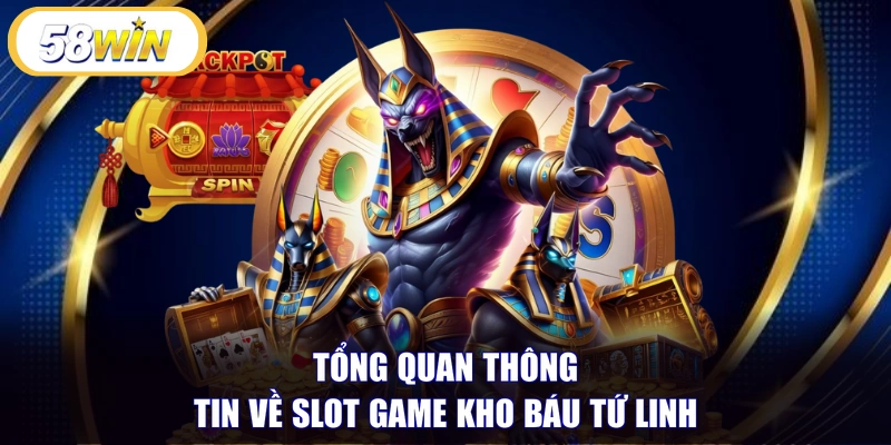 Tổng quan thông tin về slot game kho báu Tứ Linh