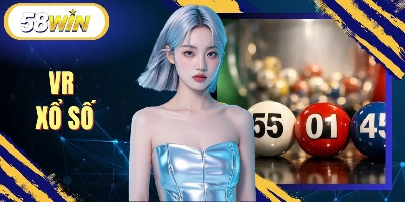 VR Xổ Số - Sảnh Lô Đề Thực Tế Ảo Đỉnh Cao Tại 58WIN
